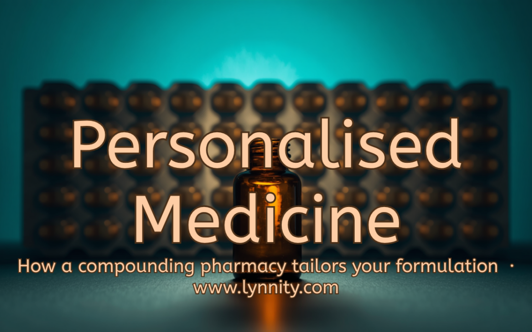 Personalised Medicine Explained: How a Compounding Pharmacy Tailors Your Formulation