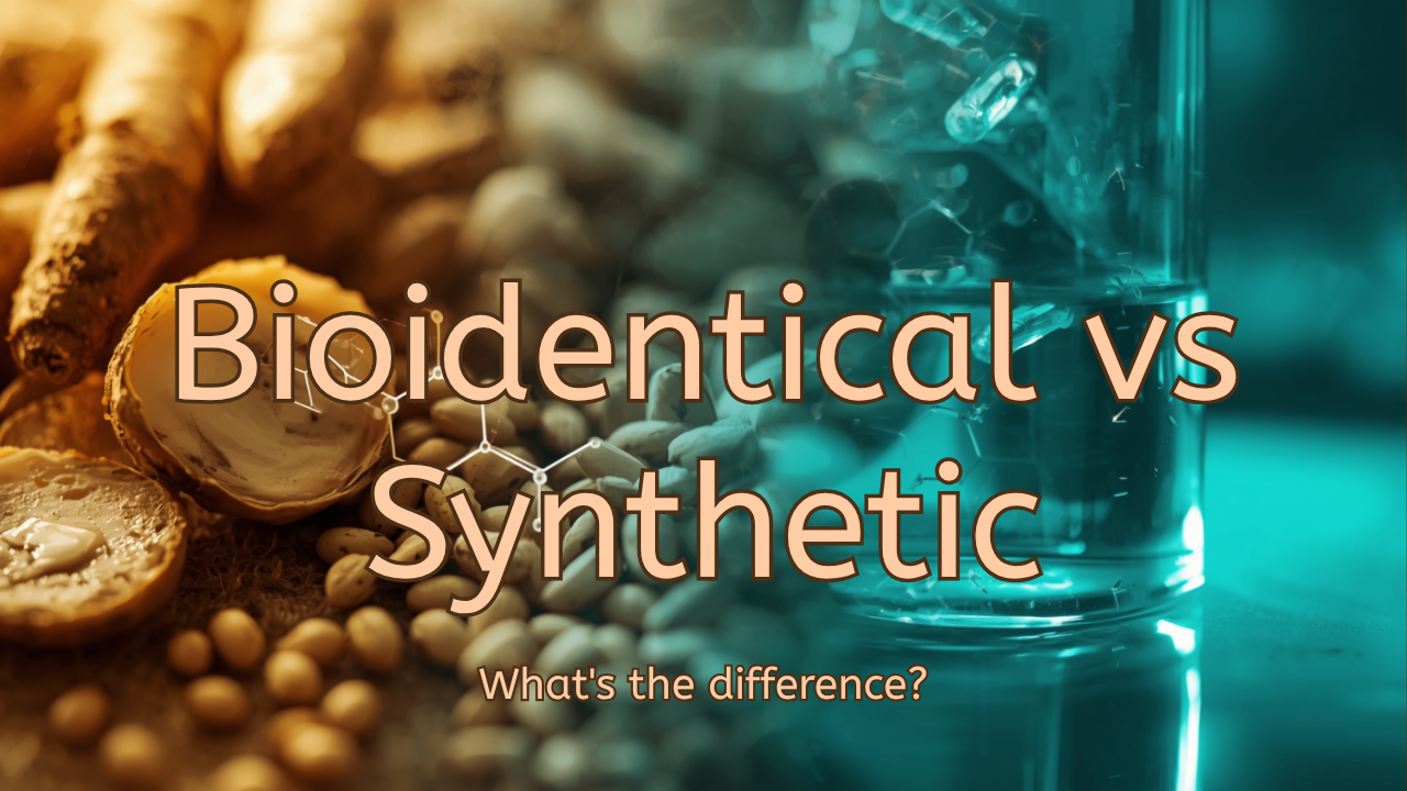 Bioidentical vs Synthetic Hormones: What’s the Difference?