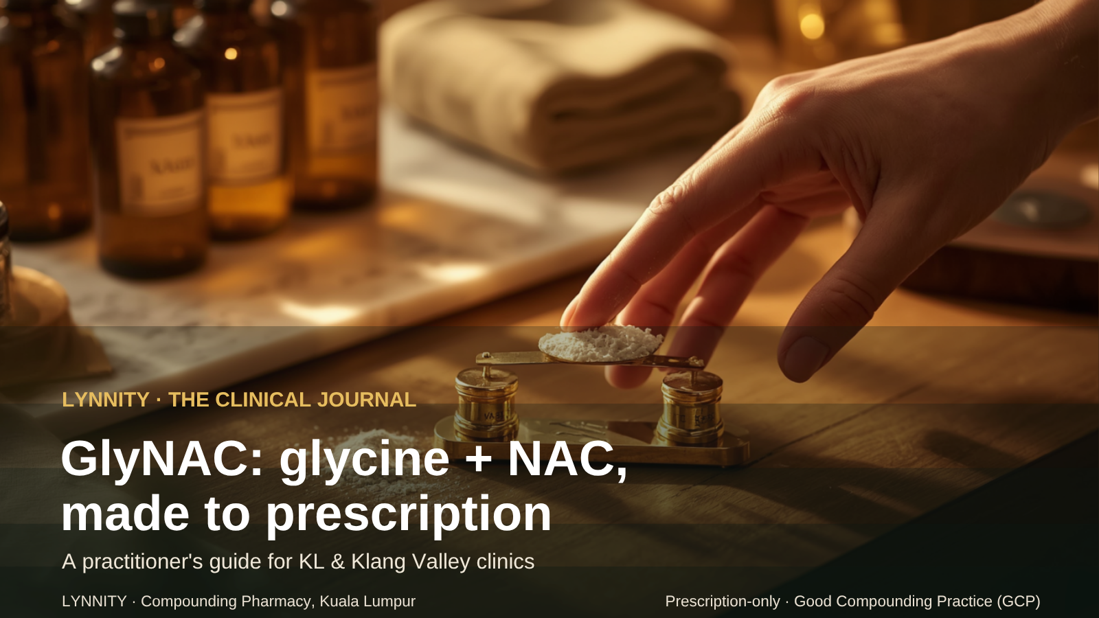Compounded GlyNAC: A Practitioner’s Guide for KL & Klang Valley Clinics