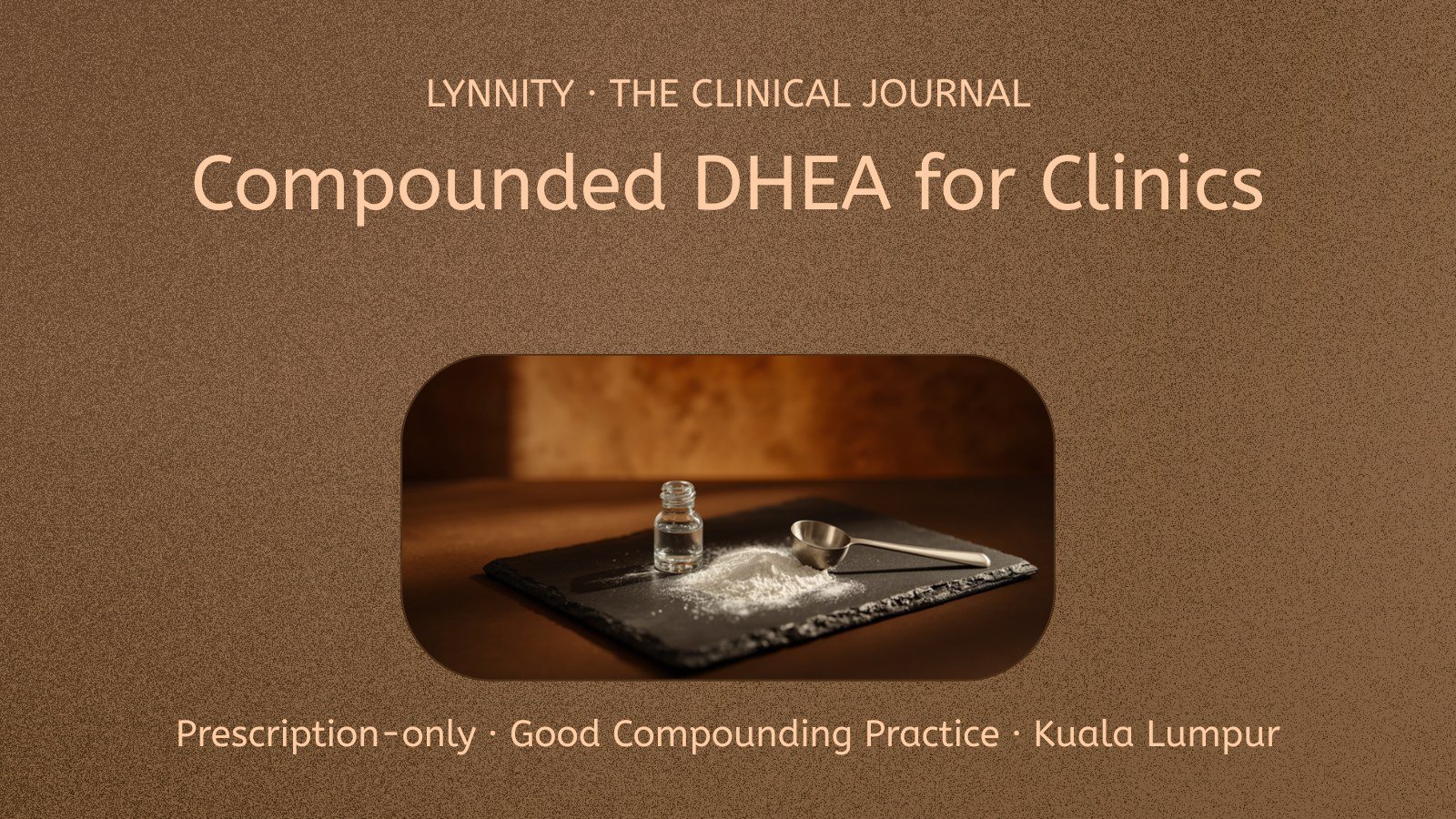 Compounded DHEA in Malaysia: A Practitioner’s Guide for Hormone, Menopause & Fertility Clinics
