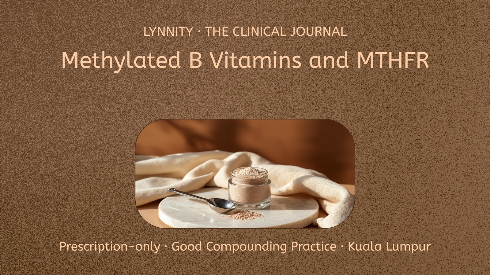 Methylated B Vitamins and MTHFR: Personalised Methylfolate & Methylcobalamin Compounding for Clinics